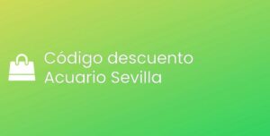 Todos los códigos descuento de Acuario Sevilla [2024]