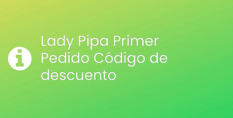 Lady Pipa Primer Pedido Header